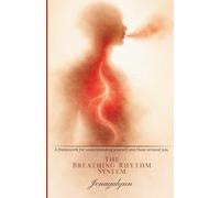The Breathing Rhythm System: A framework for understanding yourself and everyone around you.