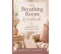 The Breathing Room Workbook: A Guided Reset for Boundaries, Rest, and Everyday Peace (The Everyday Peace Workbook Series)