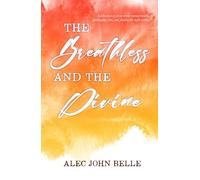 The Breathless and the Divine: a collection of prose about mental health, spirituality, love, and finding the light within (The Divine Within)