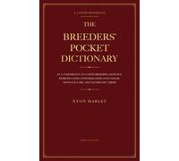 The Breeders’ Pocket Dictionary: An A-Z Reference to Canine Breeding, Genetics, Reproduction, Conformation, Coat Color, Neonatal Care, and Veterinary Terms