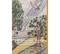 The Breeze of Heaven: Believing God's Word, Recognizing His Voice, Receiving His Truth, Rejecting Enemy’s Lies
