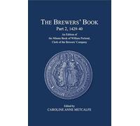 The Brewers’ Book, Part 2, 1429-40: An Edition of the Minute Book of William Porlond, Clerk of the Brewers’ Company: 61 (London Record Society)