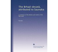 The Brhad-devat?, attributed to Saunaka: a summary of the deities and myths of the Rig-veda: Volume 1