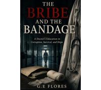 The Bribe and the Bandage: A Doctor's Education in Corruption, Survival, and Hope