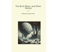 The Brick Moon, and Other Stories (Classic Books)