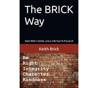 The BRICK Way: Start With a Smile, Live a Life You're Proud of