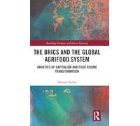 The BRICs and the Global Agrifood System: Varieties of Capitalism and Food Regime Transformation (Routledge Frontiers of Political Economy)
