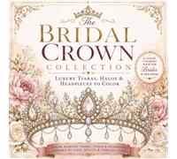 The Bridal Crown Collection: Luxury Tiaras, Halos & Headpieces to Color