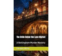 The Bride Below the Lace Market: A Nottingham Murder Mystery
