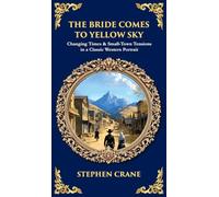 The Bride Comes to Yellow Sky: Changing Times & Small-Town Tensions in a Classic Western Portrait (Deluxe Hardbound Edition) (Library of Alexandria)