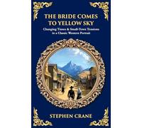 The Bride Comes to Yellow Sky: Changing Times & Small-Town Tensions in a Classic Western Portrait (Library of Alexandria)