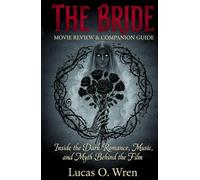 THE BRIDE: MOVIE REVIEW & COMPANION GUIDE: Inside the Dark Romance, Music, and Myth Behind the Film