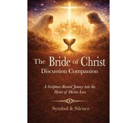 The Bride of Christ - Discussion Companion: A Scripture Rooted Journey into the Heart of Divine Love