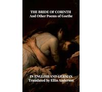 THE BRIDE OF CORINTH And Other Poems of Goethe IN ENGLISH AND GERMAN