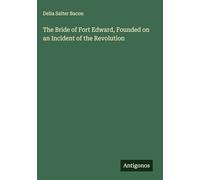 The Bride of Fort Edward, Founded on an Incident of the Revolution