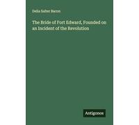 The Bride of Fort Edward, Founded on an Incident of the Revolution