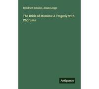 The Bride of Messina: A Tragedy with Choruses