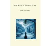 The Bride of the Mistletoe (Classic Books)