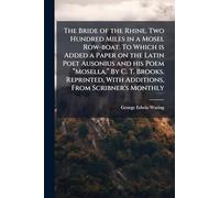 The Bride of the Rhine. Two Hundred Miles in a Mosel Row-boat. To Which is Added a Paper on the Latin Poet Ausonius and his Poem “Mosella.” By C. T. ... With Additions, From Scribner's Monthly