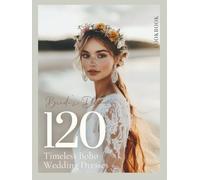 The Bride’s Dream Boho Wedding Lookbook: A Modern Bridal Fashion Coffee Table Book with Gown Ideas and Wedding Dress Inspiration for Rustic, Hippie, ... Brides (The Perfect Day Wedding Collection)