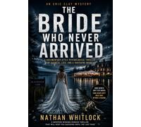 The Bride Who Never Arrived: A Documentary-Style Psychological Thriller of Secrets, Lies, and a Vanishing Bride (Nathan Whitlock Presents)