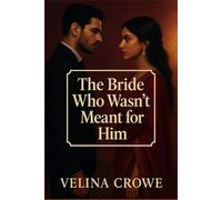 The Bride Who Wasn’t Meant for Him: A forbidden arranged marriage romance between faith and fire