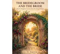 THE BRIDEGROOM AND THE BRIDE: Twelve Kingdom Lessons from the Song of Songs