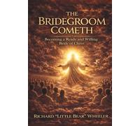 The Bridegroom Cometh: Becoming a Ready and Willing Bride of Christ