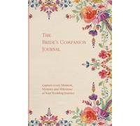 The Bride's Companion Journal: Capture Every Moment, Memory and Milestone