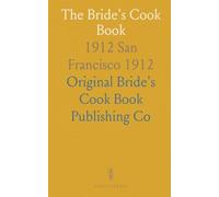 The Bride's Cook Book: 1912 San Francisco 1912