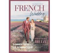 The Bride's Dream French Wedding Magazine: Your Destination Wedding Guide to France - From Provence Fields to Paris Nights