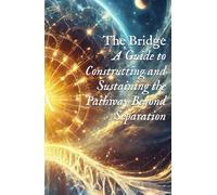 The Bridge: A Guide to Constructing and Sustaining the Pathway Beyond Separation