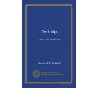 The bridge: a story of the Great Lakes