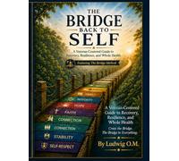 The Bridge Back to Self: A Veteran-Centered Guide to Recovery, Resilience, and Whole Health (THE BRIDGE ECOSYSTEM)
