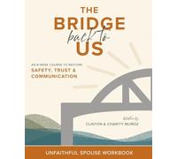 The Bridge Back To Us: An 8-Week Course to Restore Safety, Trust & Communication Unfaithful Spouse Workbook