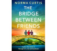 The Bridge Between Friends: A powerful and unputdownable WWII historical novel from Norma Curtis