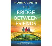 The Bridge Between Friends: A powerful and unputdownable WWII historical novel from Norma Curtis for 2026
