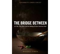 The Bridge Between: Jet Tila, Thai Town, and the Making of Asian-American Food (Celebrity Chefs Uncut)