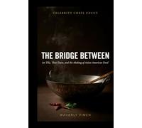 The Bridge Between: Jet Tila, Thai Town, and the Making of Asian-American Food (Celebrity Chefs Uncut)