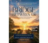 The Bridge Between Us: Rebuilding Trust, Hope, and Recovery Together (Addiction Recovery)