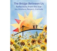 The Bridge Between Us: Reflections from the Star: Joy, Kindness, Respect, Gratitude