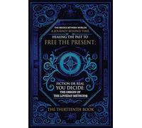The Bridge Between Worlds A Journey Beyond Time; Healing the Past to Free the Present Fiction or Real? You Decide: The Origin of The Loveday Method®