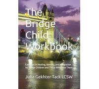 The Bridge Child Workbook: Exercises in Healing, Identity, and Integration for Bridge Children and Those Who Love Them (The Bridge Child Series)