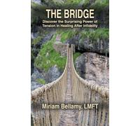 The Bridge: Discover the Surprising Power of Tension in Healing After Infidelity