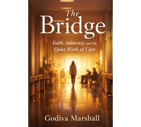 The Bridge: Faith, Advocacy, and the Quiet Work of Care
