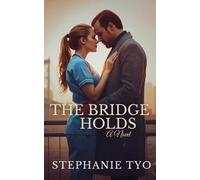 The Bridge Holds: A Steamy Billionaire Romance of Healing, Desire, and Second Chances