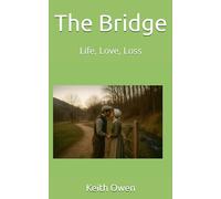 The Bridge: Life, Love, Loss: 1 (The Bridge, A story of fate, families and farming a century ago.)
