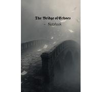 The Bridge of Echoes - Notebook: Lined Notebook for Creative Writing, Poetry, Journaling, and Daily Thoughts