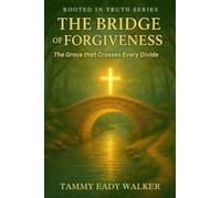 The Bridge of Forgiveness: The Grace that Crosses Every Divide: The Grace