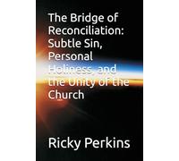 The Bridge of Reconciliation: Subtle Sin, Personal Holiness, and the Unity of the Church